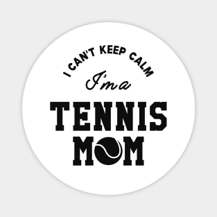 Tennis Mom - I can't keep calm I'm a tennis mom Magnet